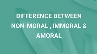 DIFFERENCE — NONMORAL IMMORAL amp AMORAL  Simple Explanation [upl. by Neik370]