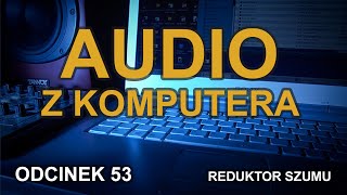 Audio z komputera  Odc53 Reduktor Szumu [upl. by Halvaard]