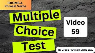 Video 59  IDIOMS amp PHRASAL VERBS  MULTIPLE CHOICE [upl. by Ebonee]