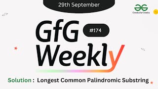 Longest Common Palindromic Substring  GFG Weekly Contest  174  GFG Solution [upl. by Enogitna888]