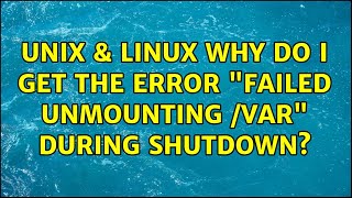 Unix amp Linux Why do I get the error quotfailed unmounting varquot during shutdown [upl. by Zysk]