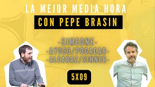 LA MEJOR MEDIA HORA CON PEPE BRASÍN EL CHOLO Y JULIÁN ÁLVAREZ POGACAR Y AYUSO ALCARAZ Y SINNER [upl. by Ahsienat104]