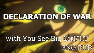 quotDeclaration of Warquot but with You See Big GirlTT  Attack on Titan OST Change  ENG DUB [upl. by Claudy]