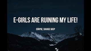 CORPSE  EGIRLS ARE RUINING MY LIFE Clean  Lyrics ft Savage Gap [upl. by Ahsikit]