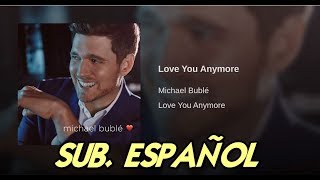 Michael Bublé  Love You Anymore sub español [upl. by Ruzich]