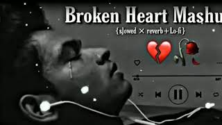 best broken heart song💔 mashup and best sad songone💔 of the best heart break song 💔 [upl. by Releyks361]