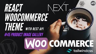 45 Create Single Product Component  Customize Product Image Gallery WooCommerce  React Theme [upl. by Jollanta]