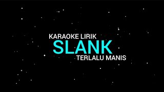 Slank  Terlalu Manis karaoke Lirik [upl. by Collum957]