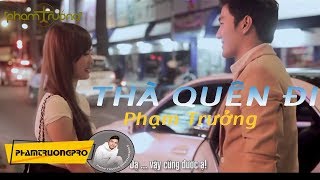 MV HD Thà Quên Đi  Phạm Trưởng [upl. by Haggai422]