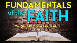 76 Quibbles of the Sabbatarians  Fundamentals of the Faith [upl. by Lianna]