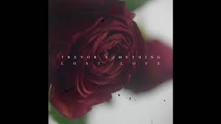 Trevor Something  Lost Love EP [upl. by Cohleen567]