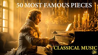 50 Most Famous Pieces of Classical Music that You Should Listen  Mozart  Chopin  Beethoven  Bach [upl. by Nolan342]