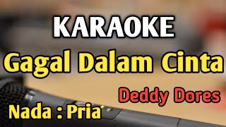 GAGAL DALAM CINTA Untuk Apa Lagi  KARAOKE  NADA PRIA COWOK  Pop Nostalgia  Deddy Dores [upl. by Yerga]