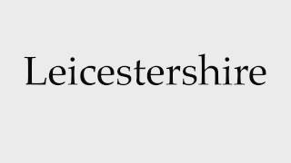 How to Pronounce Leicestershire [upl. by Aleb893]