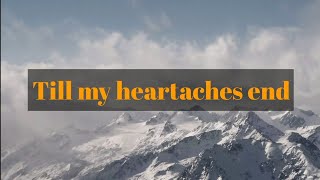 Till my heartaches end  lyrics [upl. by Demmy]