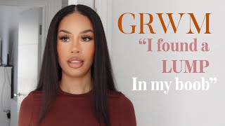 GRWM quot I FOUND A LUMP IN MY BOOBquot [upl. by Durer536]