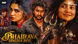 Nanis BHAIRAVA SINGHA ROY 2024 New Released Full Hindi Dubbed Movie  Sai Pallavi Krithi Shetty [upl. by Eila]