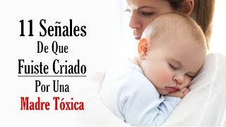 11 Señales De Que Fuiste Criado Por Una Madre Tóxica [upl. by Enelec]