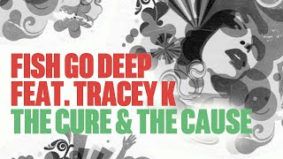 Fish Go Deep feat Tracey K  The Cure amp The Cause Official Music Video [upl. by Fafa]