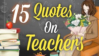 15 Inspiring Quotes For Teachers  Best Quotes For Teachers  Quotes On Teachers [upl. by Schrick]