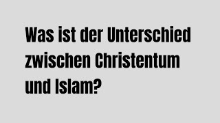 Was ist der Unterschied zwischen Christentum und Islam [upl. by Haleeuqa]