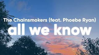 The Chainsmokers  All We Know Lyrics feat Phoebe Ryan [upl. by Dreyer643]