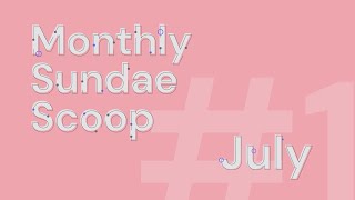 Monthly Sundae Scoop July 2022 [upl. by Burleigh294]