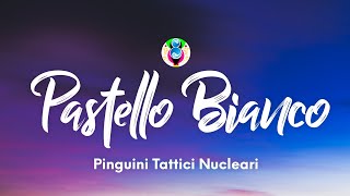 Pinguini Tattici Nucleari  Pastello Bianco TestoLyrics [upl. by Falito242]