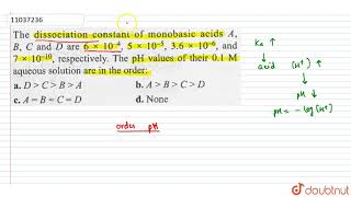 The dissociation constant of monobasic acids A BC and D are 6 xx 1045xx105 36 [upl. by Elleinet]