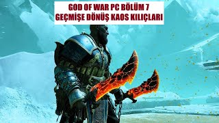 GOD OF WAR PC TÜRKÇE BÖLÜM 7 GEÇMİŞE DÖNÜŞ KAOSUN KLIÇLARI [upl. by Eeliak]