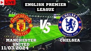 Manchester United VS Chelsea Live Match Today Score En Vivo English Premier League 2024 [upl. by Suruat864]