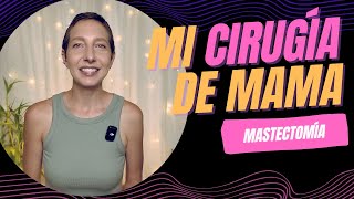 Mi experiencia con la Cirugía de Mama  MASTECTOMÍA [upl. by Eneleuqcaj]