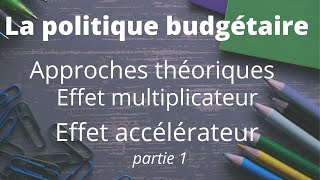 Politique budgétaire approches théoriques effet multiplicateur et effet accélérateur [upl. by Ellerred]