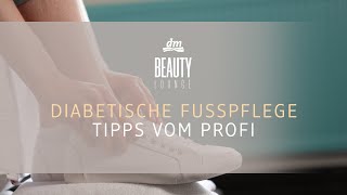 dm BEAUTY LOUNGE  Diabetische Fußpflege Tipps vom Profi [upl. by Memberg]