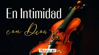 🎻🙏🏻 Violín Instrumental  TOP de las MEJORES ALABANZAS  MIX ADORACIÓN para ORAR y MEDITAR violin [upl. by Effy]