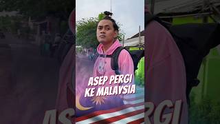 Asep Pindah ke Malaysia 🇲🇾 🥹😭 [upl. by Euridice]