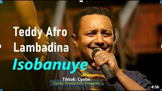 Lambadina Isobanuye by Teddy Afro ft Cyotsi🔥 [upl. by Gerstein444]