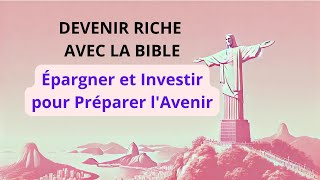 DEVENIR RICHE AVEC LA BIBLE  L’Épargne et l’Investissement pour Préparer lAvenir [upl. by Sudhir]