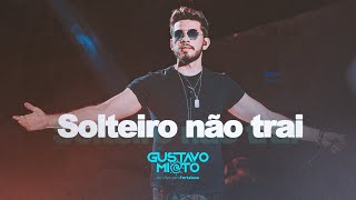 Gustavo Mioto  SOLTEIRO NÃO TRAI  DVD Ao Vivo Em Fortaleza [upl. by Susumu]