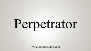 How To Say Perpetrator [upl. by Goulden]