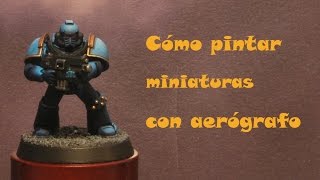 Cómo pintar miniaturas con aerógrafo [upl. by Teryl488]