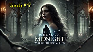 Episode  17 In the Arms of Midnight  English Audiobook  Novel [upl. by Marx601]