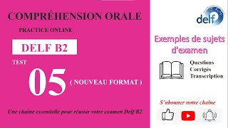 DELF B2  Compréhension oraleNouveau Format FULL Test 05  EXEMPLES DE SUJETS DEXAMEN [upl. by Eirrot301]