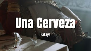 Rafaga  quotUna Cervezaquot Letra [upl. by Nageem]