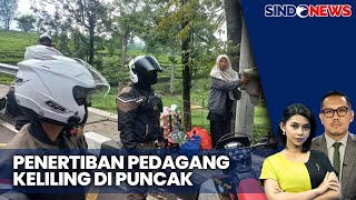 Pedagang Keliling Ditertibkan Kawasan Puncak Lebih Nyaman  Sindo Today 0511 [upl. by Coyle409]