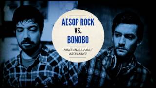 Aesop Rock vs Bonobo quotNone Shall Pass  Recurringquot [upl. by Mirelle]