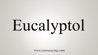 How To Say Eucalyptol [upl. by Eylrac]