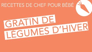 Recettes de che fpour bébé  Gratin de légumes dhiver faitmaison [upl. by Hawk]