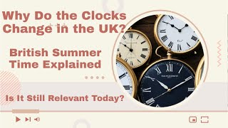 Why Do the Clocks Change in the UK  British Summer Time Explained Is It Still Relevant Today [upl. by Chyou451]