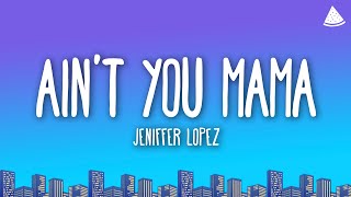 Jennifer Lopez  Ain’t Your Mama Lyrics [upl. by Nyral]